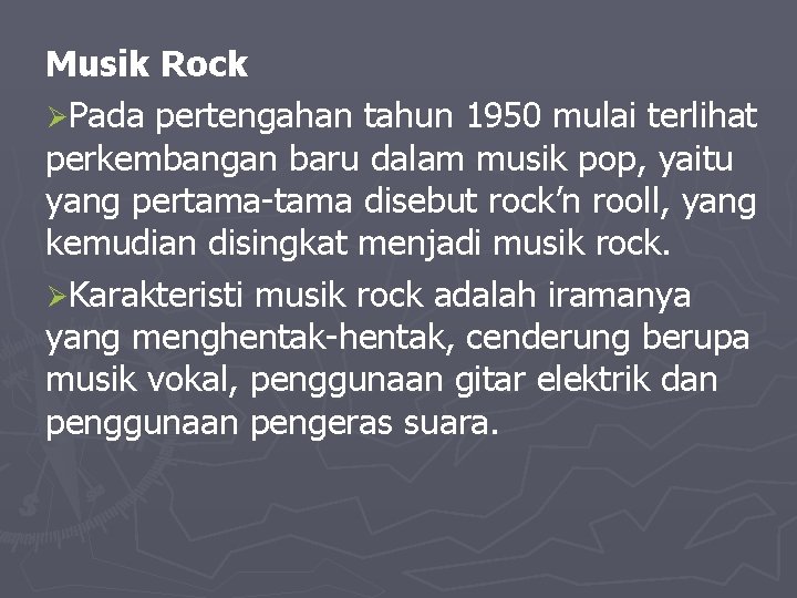 Musik Rock ØPada pertengahan tahun 1950 mulai terlihat perkembangan baru dalam musik pop, yaitu