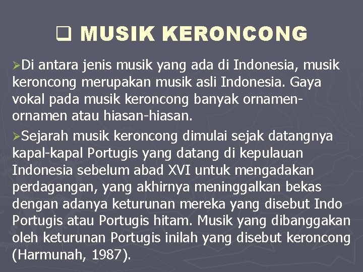 q MUSIK KERONCONG ØDi antara jenis musik yang ada di Indonesia, musik keroncong merupakan