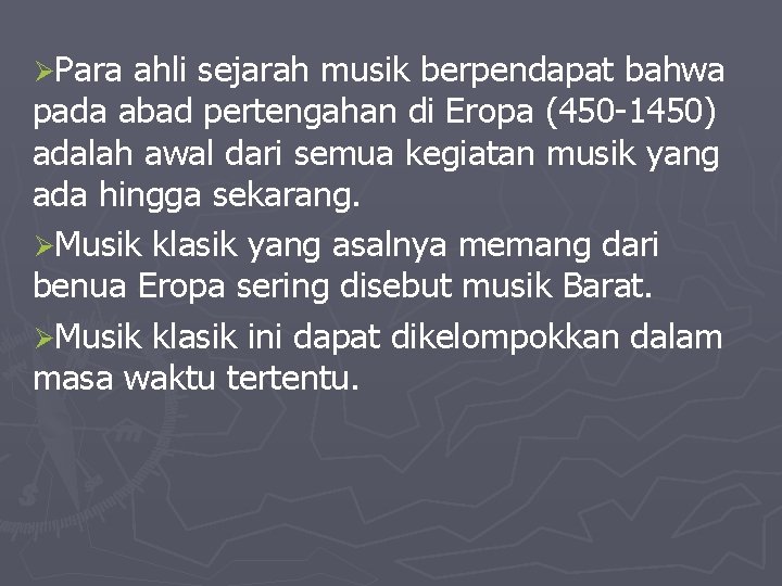 ØPara ahli sejarah musik berpendapat bahwa pada abad pertengahan di Eropa (450 -1450) adalah