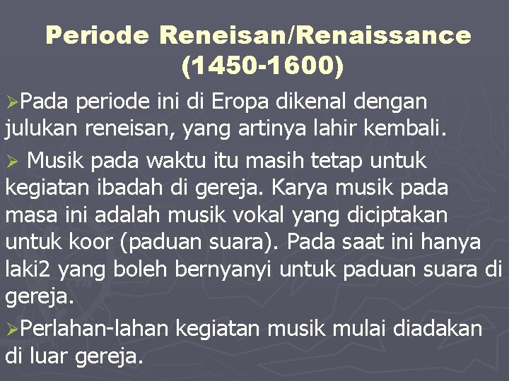 Periode Reneisan/Renaissance (1450 -1600) ØPada periode ini di Eropa dikenal dengan julukan reneisan, yang