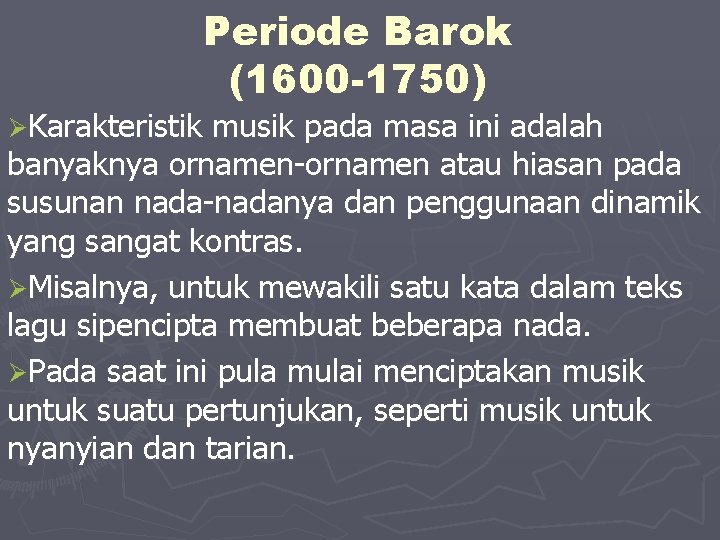 Periode Barok (1600 -1750) ØKarakteristik musik pada masa ini adalah banyaknya ornamen-ornamen atau hiasan