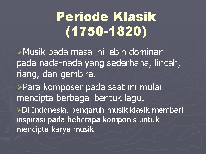 Periode Klasik (1750 -1820) ØMusik pada masa ini lebih dominan pada nada-nada yang sederhana,