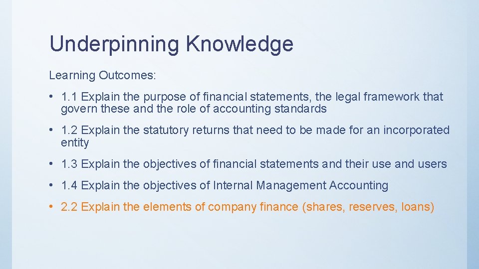 Underpinning Knowledge Learning Outcomes: • 1. 1 Explain the purpose of financial statements, the