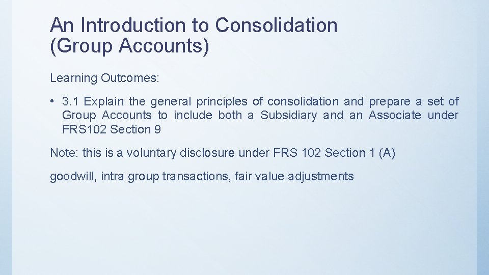 An Introduction to Consolidation (Group Accounts) Learning Outcomes: • 3. 1 Explain the general