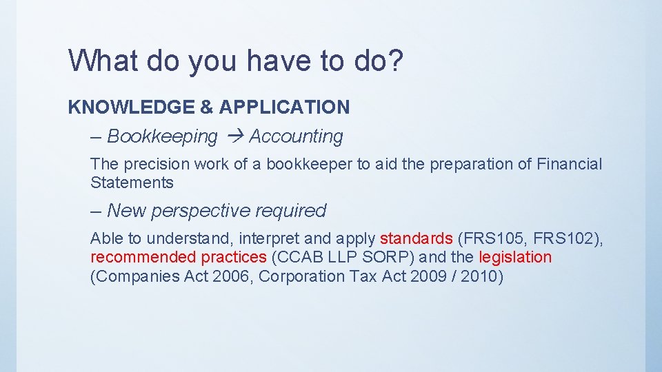 What do you have to do? KNOWLEDGE & APPLICATION – Bookkeeping Accounting The precision
