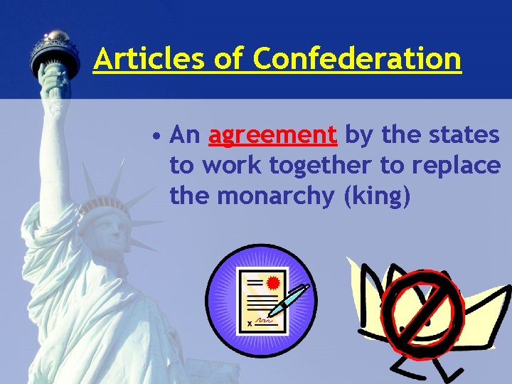 Articles of Confederation • An agreement by the states to work together to replace