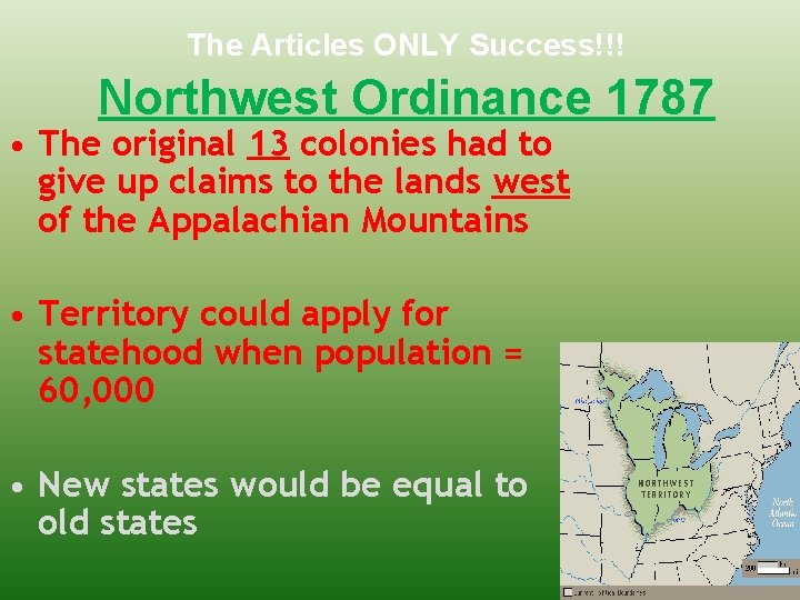 The Articles ONLY Success!!! Northwest Ordinance 1787 • The original 13 colonies had to