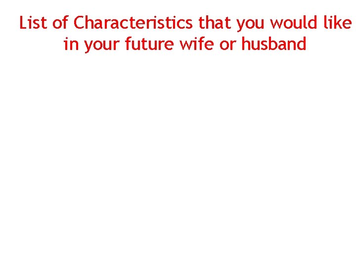 List of Characteristics that you would like in your future wife or husband 