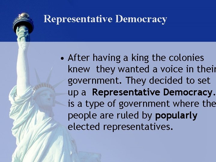 Representative Democracy • After having a king the colonies knew they wanted a voice