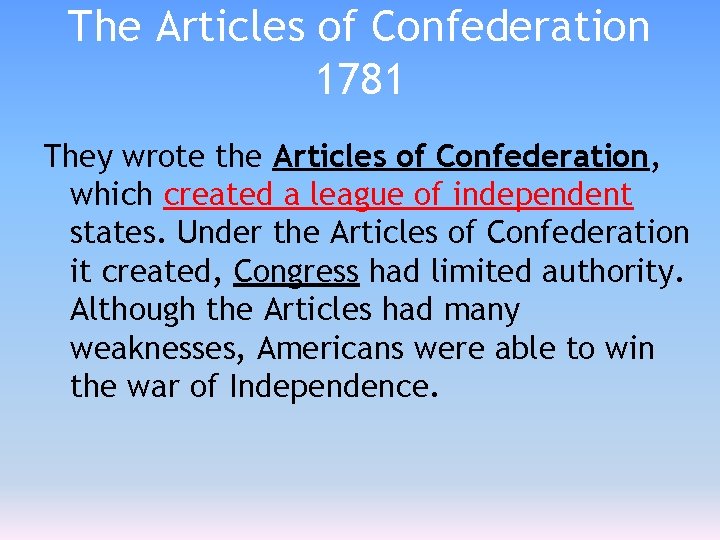 The Articles of Confederation 1781 They wrote the Articles of Confederation, which created a