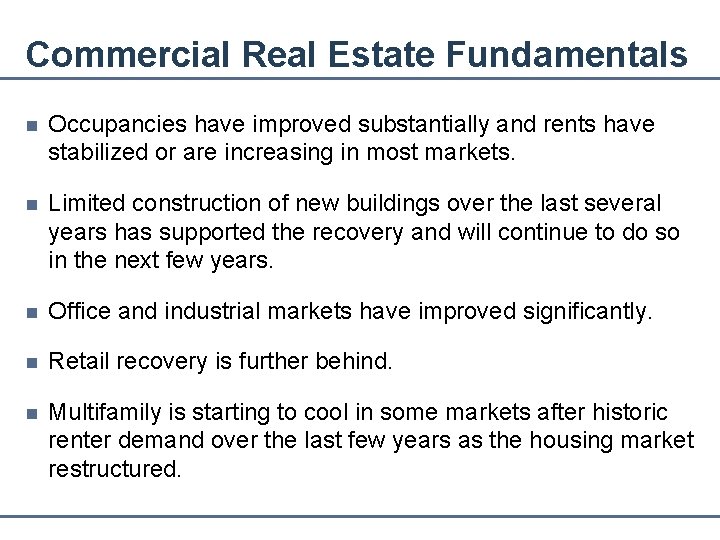 Commercial Real Estate Fundamentals n Occupancies have improved substantially and rents have stabilized or