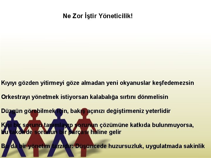 Ne Zor İştir Yöneticilik! Kıyıyı gözden yitirmeyi göze almadan yeni okyanuslar keşfedemezsin Orkestrayı yönetmek