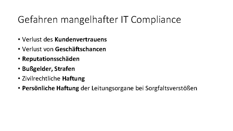 Gefahren mangelhafter IT Compliance • Verlust des Kundenvertrauens • Verlust von Geschäftschancen • Reputationsschäden