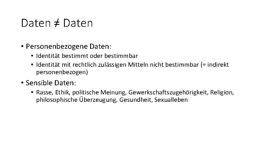 Daten = Daten • Personenbezogene Daten: • Identität bestimmt oder bestimmbar • Identität mit