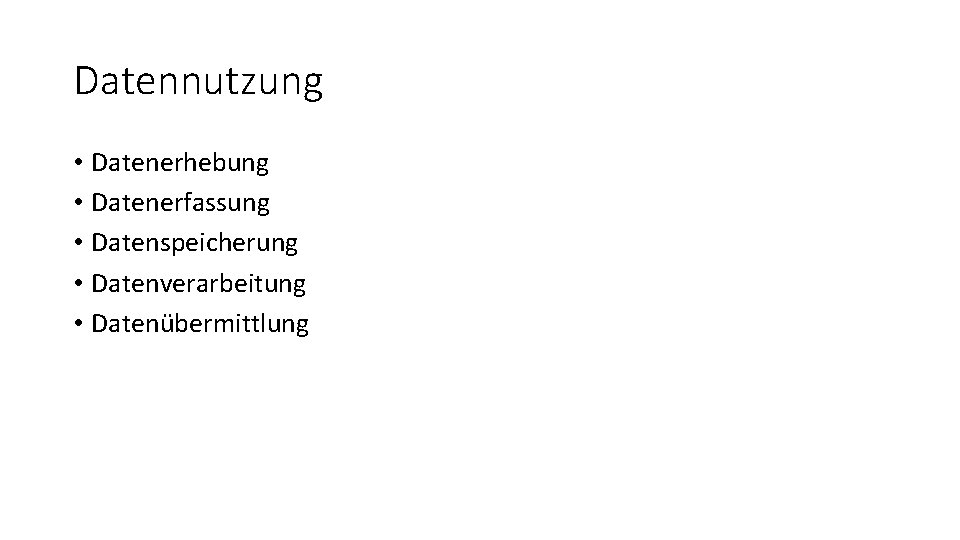 Datennutzung • Datenerhebung • Datenerfassung • Datenspeicherung • Datenverarbeitung • Datenübermittlung 