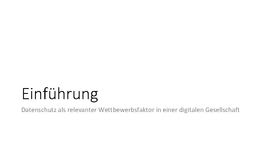 Einführung Datenschutz als relevanter Wettbewerbsfaktor in einer digitalen Gesellschaft 