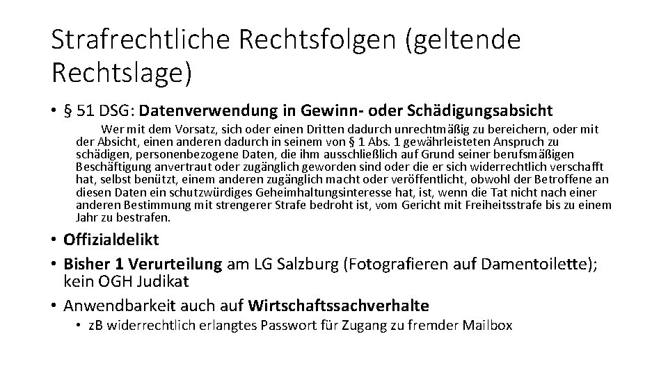 Strafrechtliche Rechtsfolgen (geltende Rechtslage) • § 51 DSG: Datenverwendung in Gewinn- oder Schädigungsabsicht Wer