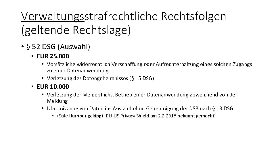 Verwaltungsstrafrechtliche Rechtsfolgen (geltende Rechtslage) • § 52 DSG (Auswahl) • EUR 25. 000 •