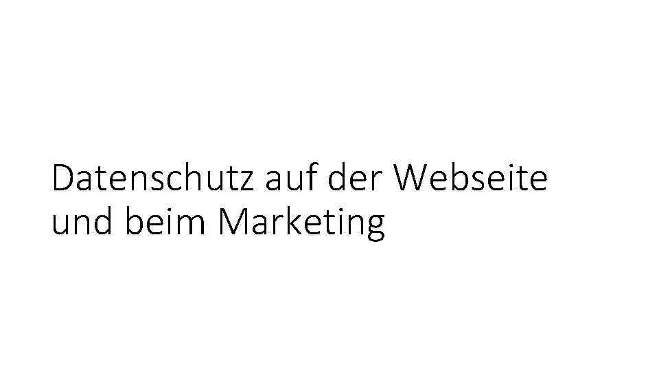 Datenschutz auf der Webseite und beim Marketing 