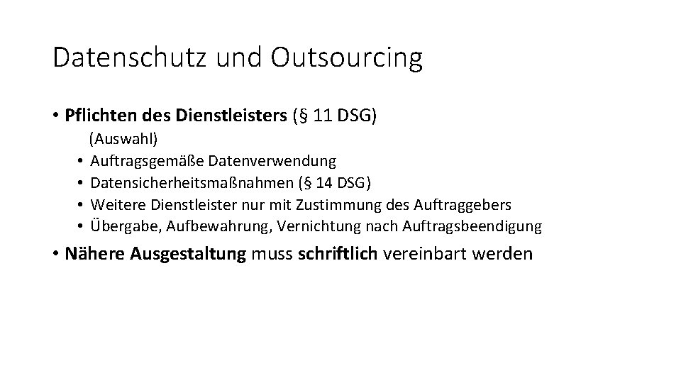 Datenschutz und Outsourcing • Pflichten des Dienstleisters (§ 11 DSG) • • (Auswahl) Auftragsgemäße