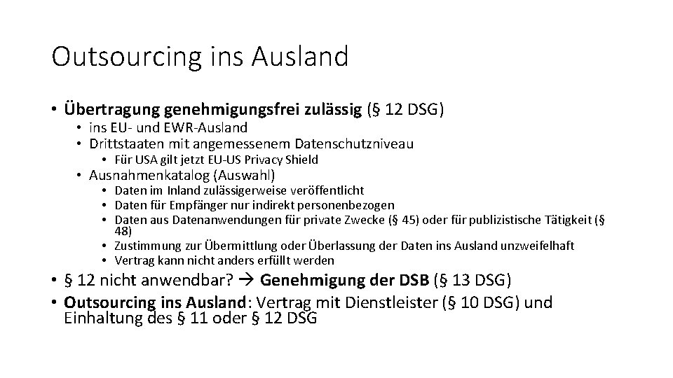 Outsourcing ins Ausland • Übertragung genehmigungsfrei zulässig (§ 12 DSG) • ins EU- und