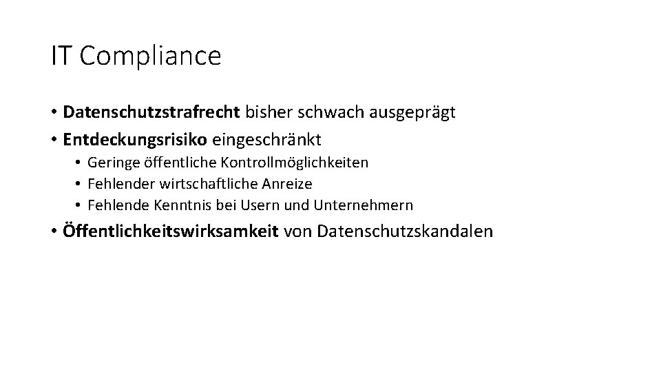 IT Compliance • Datenschutzstrafrecht bisher schwach ausgeprägt • Entdeckungsrisiko eingeschränkt • Geringe öffentliche Kontrollmöglichkeiten