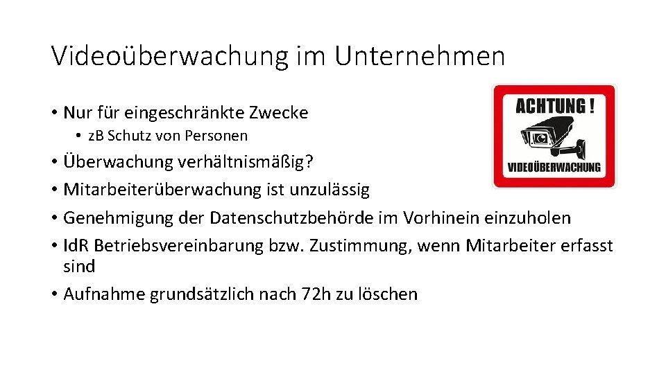 Videoüberwachung im Unternehmen • Nur für eingeschränkte Zwecke • z. B Schutz von Personen