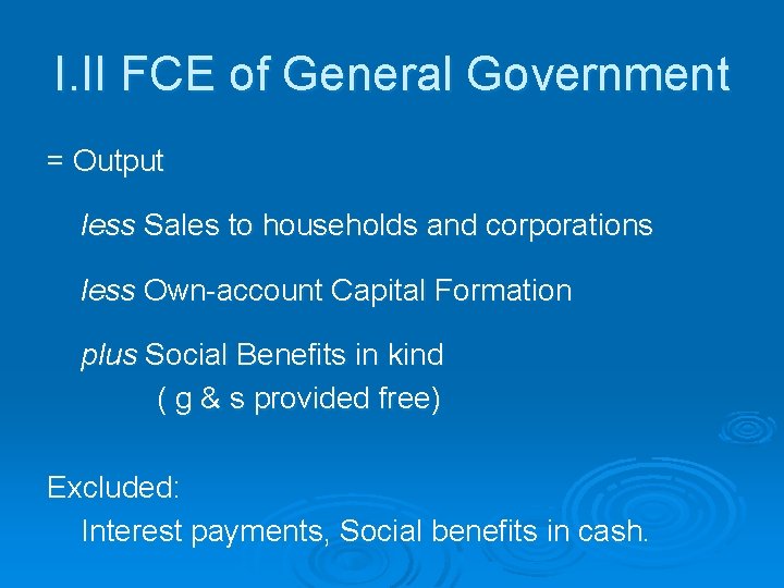 I. II FCE of General Government = Output less Sales to households and corporations