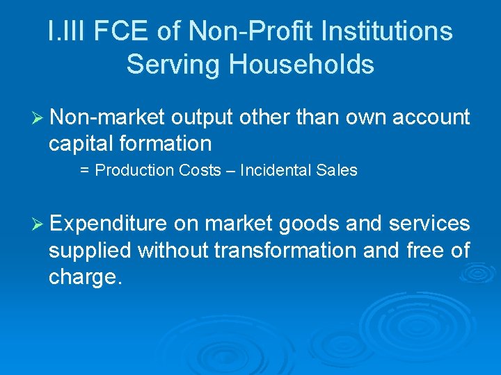 I. III FCE of Non-Profit Institutions Serving Households Ø Non-market output other than own