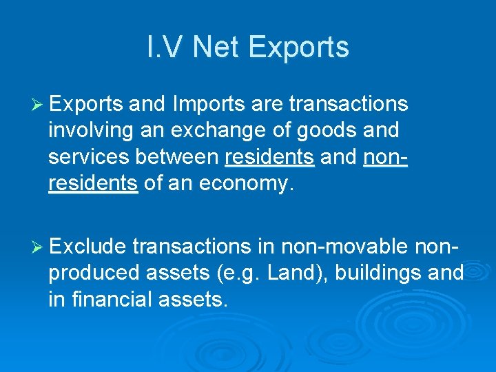 I. V Net Exports Ø Exports and Imports are transactions involving an exchange of