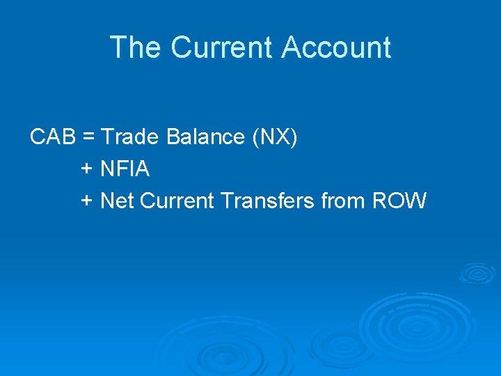 The Current Account CAB = Trade Balance (NX) + NFIA + Net Current Transfers