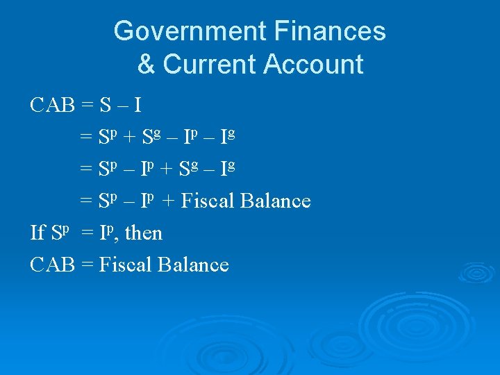 Government Finances & Current Account CAB = S – I = S p +