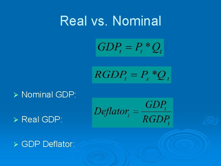 Real vs. Nominal Ø Nominal GDP: Ø Real GDP: Ø GDP Deflator: 