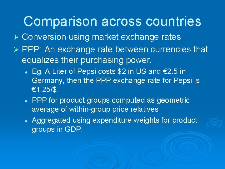 Comparison across countries Conversion using market exchange rates Ø PPP: An exchange rate between