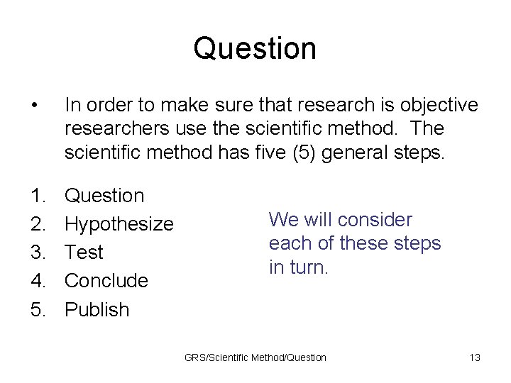 Question • In order to make sure that research is objective researchers use the