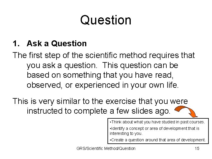 Question 1. Ask a Question The first step of the scientific method requires that