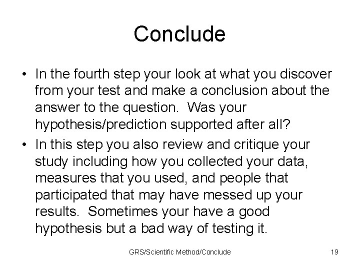 Conclude • In the fourth step your look at what you discover from your