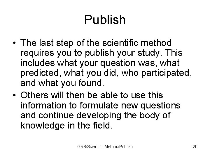 Publish • The last step of the scientific method requires you to publish your