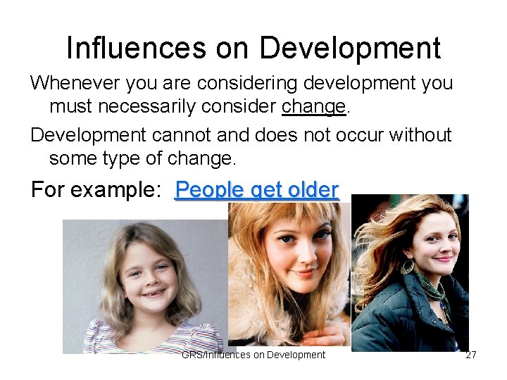 Influences on Development Whenever you are considering development you must necessarily consider change. Development