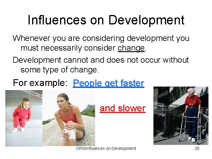 Influences on Development Whenever you are considering development you must necessarily consider change. Development