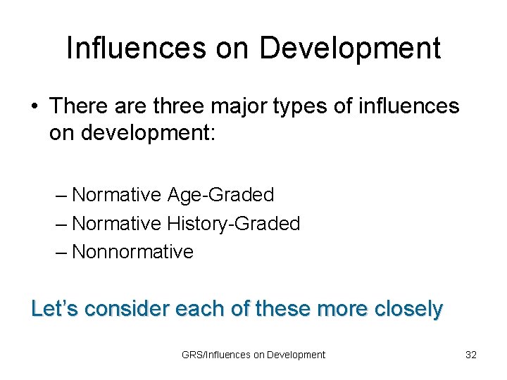 Influences on Development • There are three major types of influences on development: –