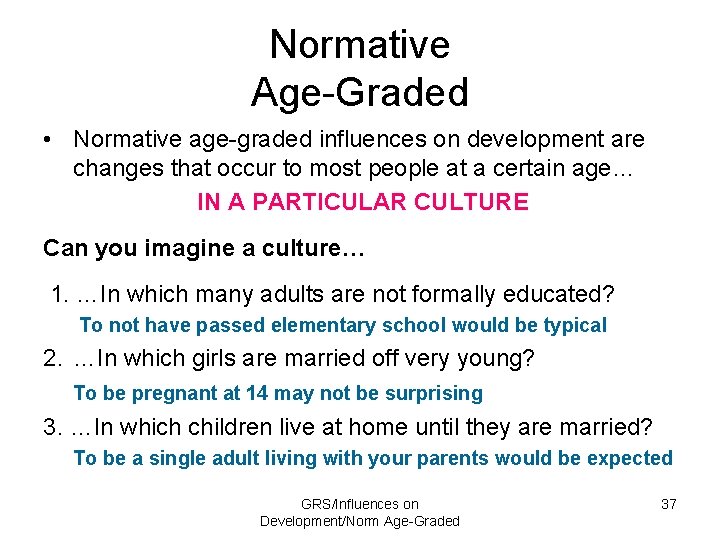 Normative Age-Graded • Normative age-graded influences on development are changes that occur to most