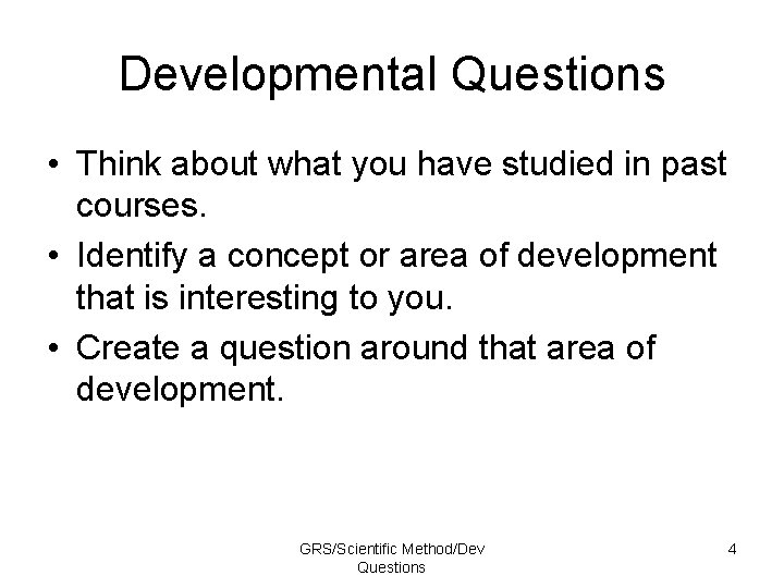 Developmental Questions • Think about what you have studied in past courses. • Identify