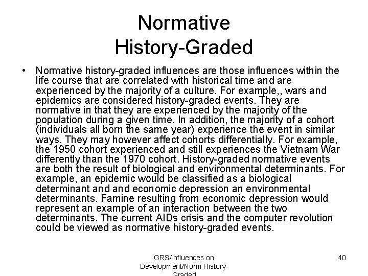 Normative History-Graded • Normative history-graded influences are those influences within the life course that