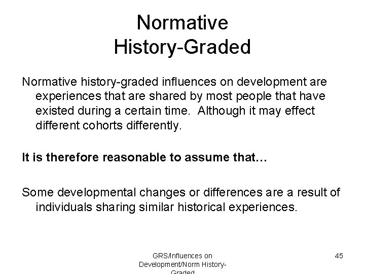 Normative History-Graded Normative history-graded influences on development are experiences that are shared by most