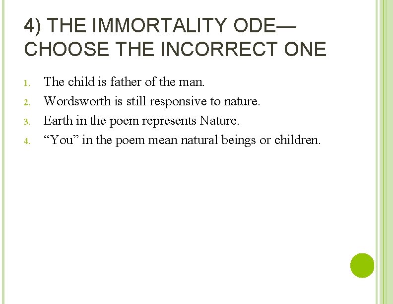 4) THE IMMORTALITY ODE— CHOOSE THE INCORRECT ONE 1. 2. 3. 4. The child