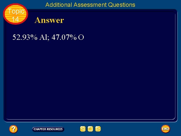 Topic 14 Additional Assessment Questions Answer 52. 93% Al; 47. 07% O Topic 14 Additional Assessment Questions Answer 52. 93% Al; 47. 07% O