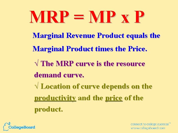 MRP = MP x P Marginal Revenue Product equals the Marginal Product times the