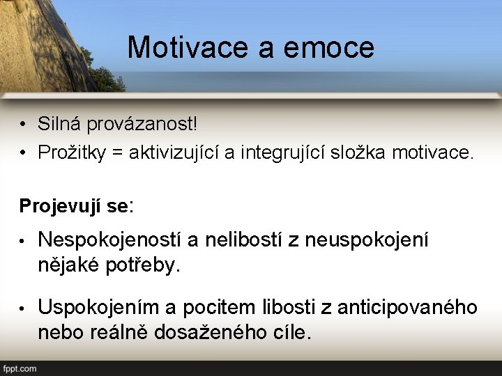 Motivace a emoce • Silná provázanost! • Prožitky = aktivizující a integrující složka motivace.