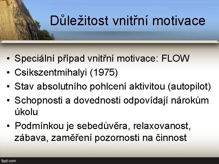 Důležitost vnitřní motivace • • Speciální případ vnitřní motivace: FLOW Csikszentmihalyi (1975) Stav absolutního